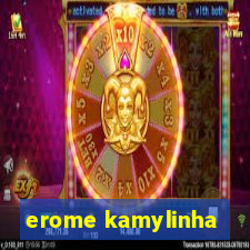 erome kamylinha